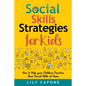 Social Skills Strategies for Kids: How to Help Your Children Practice their Social Skills at Home - Paperback