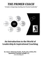 The Primer Coach: An Introduction to the World of Leadership & Aspirational Coaching - Hardcover