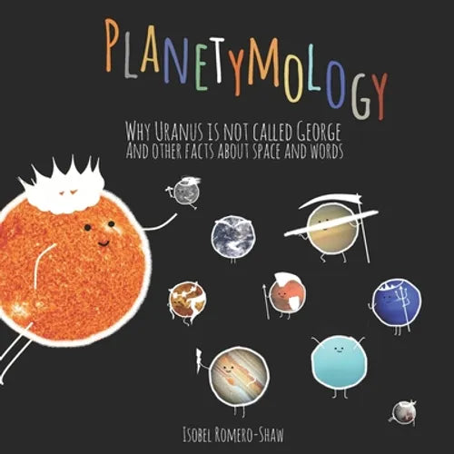 Planetymology: Why Uranus is not called George and other facts about space and words - Paperback