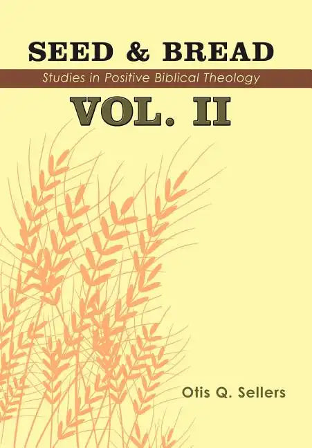 Seed & Bread Vol. II: Ninety Nine Additional Studies in Positive Biblical Theology - Hardcover