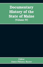 Documentary History of the State of Maine, Containing the Baxter Manuscripts (Volume IV) - Paperback