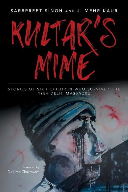 Kultar's Mime: Stories of Sikh children who survived the 1984 Delhi massacre - Paperback