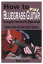 How to play Bluegrass Guitar: The sure guide to learn how to Play Rhythm and Lead Bluegrass Guitar with simple songs for beginners - Paperback