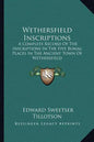 Wethersfield Inscriptions: A Complete Record of the Inscriptions in the Five Burial Places in the Ancient Town of Wethersfield - Paperback