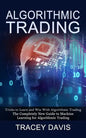 Algorithmic Trading: Tricks to Learn and Win With Algorithmic Trading (The Completely New Guide to Machine Learning for Algorithmic Trading - Paperback
