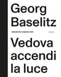 Georg Baselitz: Vedova Accendi La Luce - Hardcover