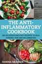 Anti-Inflammatory Cookbook: 100 Delicious And Easy Recipes To Heal Chronic Pain And Inflammation - Paperback