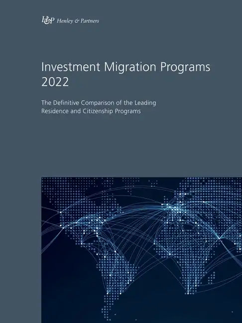 Investment Migration Programs 2022: The Definitive Comparison of the Leading Residence and Citizenship Programs - Paperback