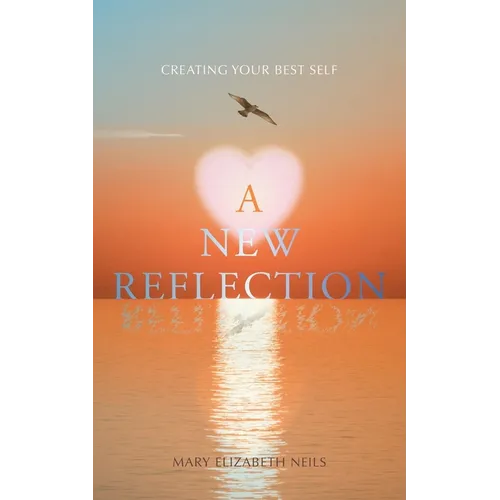 A New Reflection: Creating Your Best Self - Paperback