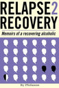 Relapse 2 Recovery, memoirs of a recovering alcoholic: Foreword by Dr Cynthia McVey - Paperback