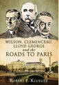 Wilson, Clemenceau, Lloyd George and the Roads to Paris - Hardcover