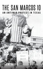 The San Marcos 10: An Antiwar Protest in Texas - Hardcover
