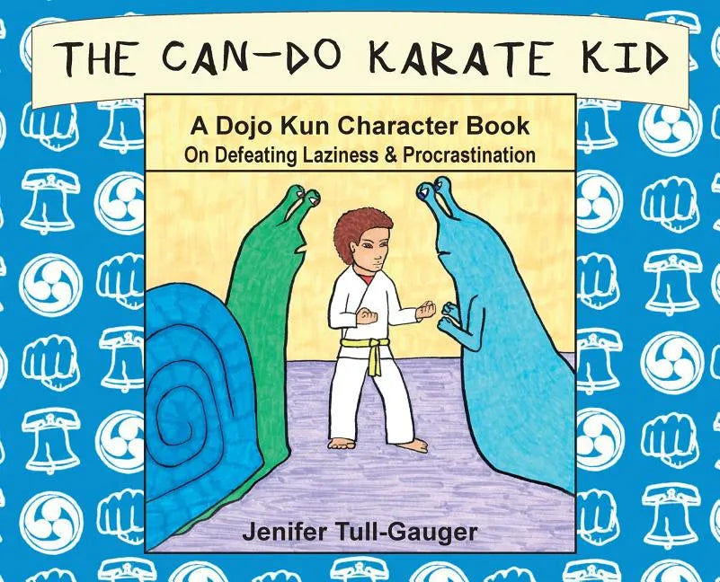 The Can-Do Karate Kid: A Dojo Kun Character Book On Defeating Laziness and Procrastination - Hardcover