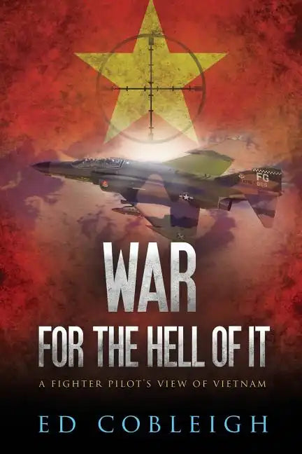 War for the Hell of It: A Fighter Pilot's View of Vietnam - Paperback