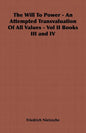 The Will to Power - An Attempted Transvaluation of All Values - Vol II Books III and IV - Paperback