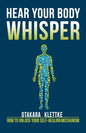 Hear Your Body Whisper: How to Unlock Your Self-Healing Mechanism - Paperback