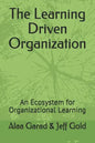 The Learning Driven Organization: An Ecosystem for Organizational Learning - Paperback
