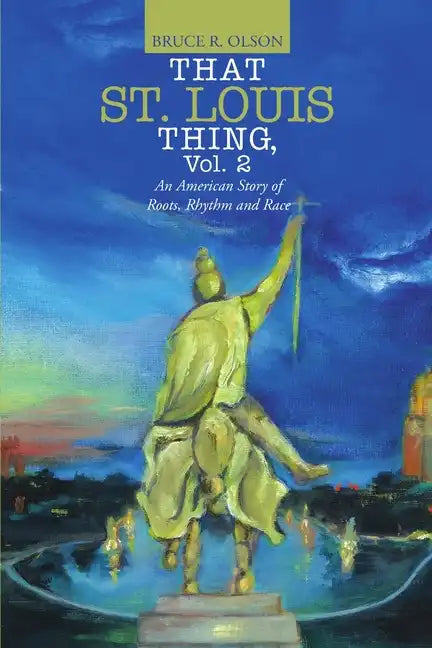 That St. Louis Thing, Vol. 2: An American Story of Roots, Rhythm and Race - Paperback