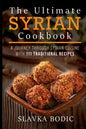 The Ultimate Syrian Cookbook: A Journey Through Syrian Cuisine With 111 Traditional Recipes - Paperback
