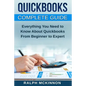 Quickbooks: The QuickBooks Complete Beginner's Guide - Learn Everything You Need To Know To Keep Your Books - Paperback