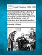 The Elements of Law: Being a Comprehensive Summary of American Jurisprudence for the Use of Students, Men of Business and General Readers. - Paperback