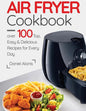Air Fryer Cookbook- over 100 Top, Easy and Delicious Recipes for Every Day. - Paperback
