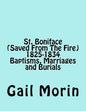 St. Boniface (Saved From The Fire) 1825-1834 Baptisms, Marriages and Burials - Paperback