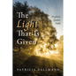 The Light That Is Given - Hardcover