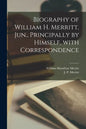 Biography of William H. Merritt, Jun., Principally by Himself, With Correspondence [microform] - Paperback