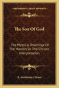 The Son of God: The Mystical Teachings of the Masters or the Christic Interpretation - Paperback