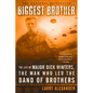 Biggest Brother: The Life Of Major Dick Winters, The Man Who Led The Band of Brothers - Paperback