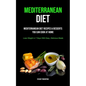 Mediterranean Diet: Mediterranean Diet Recipes & Desserts You Can Cook At Home (Lose Weight In 7 Days With Easy, Delicious Meals) - Paperback