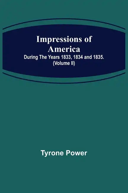 Impressions of America; During the years 1833, 1834 and 1835. (Volume II) - Paperback