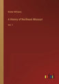 A History of Northeast Missouri: Vol. 1 - Paperback