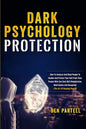 Dark Psychology Protection: How to Analyze and Read People to Handle and Protect Your Self from Toxic People Who Use Dark NLP, Manipulation, Mind Game - Paperback