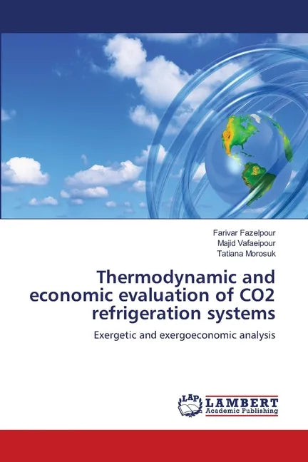 Thermodynamic and economic evaluation of CO2 refrigeration systems - Paperback