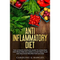 Anti Inflammatory Diet: The Ultimate Complete Guide to Living Pain and Drug Free including a 14 day meal plan and delicious recipes for succes - Paperback