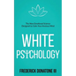 White Psychology: The New Emotional Science Designed To Calm Your Anxious Mind - Paperback