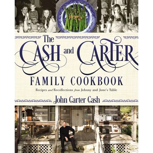 The Cash and Carter Family Cookbook: Recipes and Recollections from Johnny and June's Table - Cooking with Johnny Cash - Southern Comfort Food and Int - Hardcover