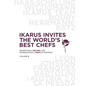 Ikarus Invites the World's Best Chefs: Exceptional Recipes and International Chefs in Portrait: Volume 8 - Hardcover