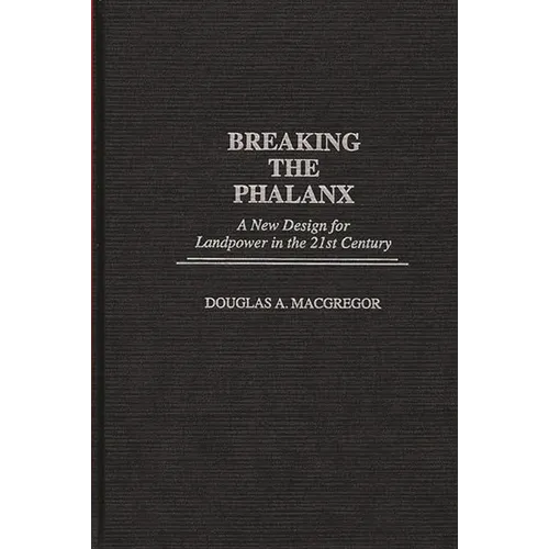 Breaking the Phalanx: A New Design for Landpower in the 21st Century - Hardcover