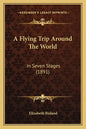 A Flying Trip Around The World: In Seven Stages (1891) - Paperback