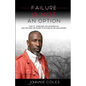 Failure Is Not An Option: How to Overcome Life's Roadblocks and Discover the Power to Succeed in Life and Business - Paperback