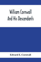 William Cornwall And His Descendants; A Genealogical History Of The Family Of William Cornwall, One Of The Puritan Founders Of New England, Who Came T - Paperback