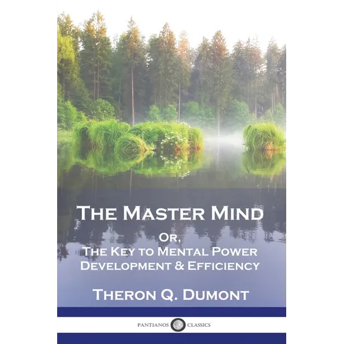 The Master Mind: Or, The Key to Mental Power Development & Efficiency - Paperback
