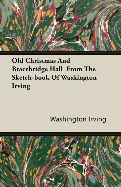 Old Christmas and Bracebridge Hall from the Sketch-book of Washington Irving - Paperback