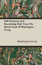 Old Christmas and Bracebridge Hall from the Sketch-book of Washington Irving - Paperback