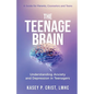 The Teenage Brain: Understanding Anxiety and Depression in Teenagers: A Guide for Parents, Counselors and Teens - Paperback
