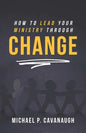 How To LEAD Your MINISTRY Through CHANGE - Paperback