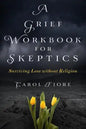 A Grief Workbook for Skeptics: Surviving Loss without Religion - Paperback